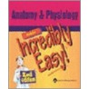 Anatomy And Physiology Made Incredibly Easy by Springhouse