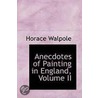 Anecdotes Of Painting In England, Volume Ii by Horace Walpole