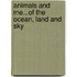 Animals And Me...Of The Ocean, Land And Sky
