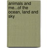 Animals And Me...Of The Ocean, Land And Sky door Eric I. Soyland