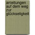 Anleitungen auf dem Weg zur Glückseligkeit
