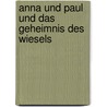 Anna und Paul und das Geheimnis des Wiesels door Martin Steinmann