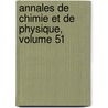 Annales de Chimie Et de Physique, Volume 51 by Anonymous Anonymous