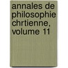 Annales de Philosophie Chrtienne, Volume 11 door R.P. Laberthonniï¿½Re