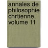 Annales de Philosophie Chrtienne, Volume 11 by R.P. Laberthonniï¿½Re