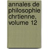 Annales de Philosophie Chrtienne, Volume 12 by R.P. Laberthonniï¿½Re
