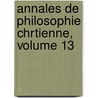 Annales de Philosophie Chrtienne, Volume 13 door . Anonymous