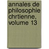 Annales de Philosophie Chrtienne, Volume 13 by R.P. Laberthonnire