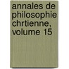 Annales de Philosophie Chrtienne, Volume 15 by R.P. Laberthonniï¿½Re