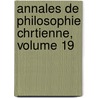 Annales de Philosophie Chrtienne, Volume 19 by R.P. Laberthonniï¿½Re