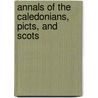 Annals Of The Caledonians, Picts, And Scots by Publius Cornelius Tacitus