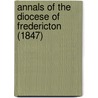 Annals Of The Diocese Of Fredericton (1847) by Ernest Hawkins
