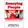 Annoying People And Why You're One Of Them! by P.H.D. Phillips