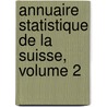 Annuaire Statistique de La Suisse, Volume 2 door Bureau Switzerland. St
