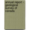 Annual Report - Geological Survey Of Canada door Onbekend