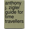 Anthony J. Zigler Guide For Time Travellers door W. Body