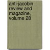 Anti-Jacobin Review and Magazine, Volume 28 by John Boyd Thacher Collection