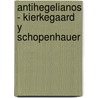 Antihegelianos - Kierkegaard y Schopenhauer door Javier Urdanibia