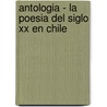 Antologia - La Poesia Del Siglo Xx En Chile by Julio Espinosa Guerra