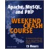 Apache, Mysql, And Php Weekend Crash Course