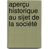 Aperçu Historique Au Sijet De La Société by J.A. Kool