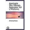 Apologie Des Dames, Appuyee Sur L'Histoire. door . Anonymous