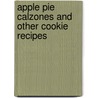 Apple Pie Calzones and Other Cookie Recipes door Brekka Hervey Larrew