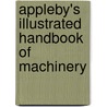 Appleby's Illustrated Handbook Of Machinery door Onbekend