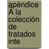 Apéndice Á La Colección De Tratados Inte door Spain