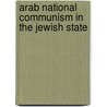 Arab National Communism In The Jewish State by Ilana Kaufman