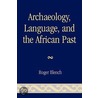 Archaeology, Language, and the African Past door Roger Blench