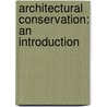 Architectural Conservation: An Introduction door Leo Schmidt