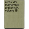 Archiv Der Mathematik Und Physik, Volume 15 door Onbekend