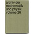 Archiv Der Mathematik Und Physik, Volume 26