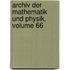 Archiv Der Mathematik Und Physik, Volume 66