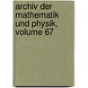 Archiv Der Mathematik Und Physik, Volume 67 door Onbekend
