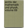 Archiv Der Mathematik Und Physik, Volume 69 by Unknown