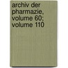 Archiv Der Pharmazie, Volume 60; Volume 110 door Gesellschaft Deutsche Pharma