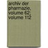 Archiv Der Pharmazie, Volume 62; Volume 112