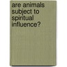 Are Animals Subject To Spiritual Influence? door Amber M. Tuttle