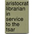 Aristocrat Librarian In Service To The Tsar