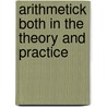 Arithmetick Both In The Theory And Practice door John Hill
