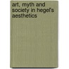 Art, Myth and Society in Hegel's Aesthetics door David James
