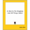 At Rest In The Kingdom And All Things Added door James Allen