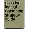 Atlas Lsat Logical Reasoning Strategy Guide door Onbekend