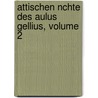 Attischen Nchte Des Aulus Gellius, Volume 2 door Fritz Weiss