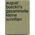 August Boeckh's Gesammelte Kleine Schriften