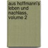 Aus Hoffmann's Leben Und Nachlass, Volume 2