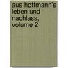 Aus Hoffmann's Leben Und Nachlass, Volume 2 by Julius Eduard Hitzig