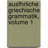 Ausfhrliche Griechische Grammatik, Volume 1 door August Matthia